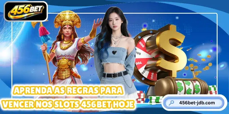 Aprenda as regras para vencer nos slots 456BET hoje