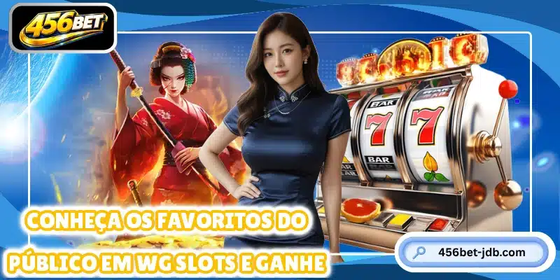 Conheça os favoritos do público em WG Slots e ganhe