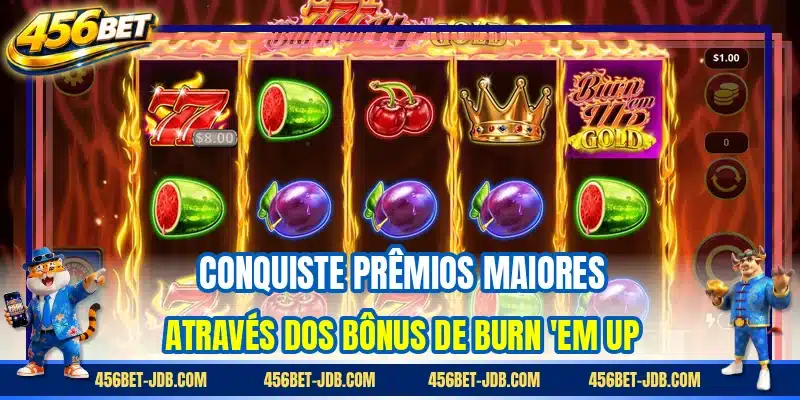 Conquiste prêmios maiores através dos bônus de Burn 'em Up