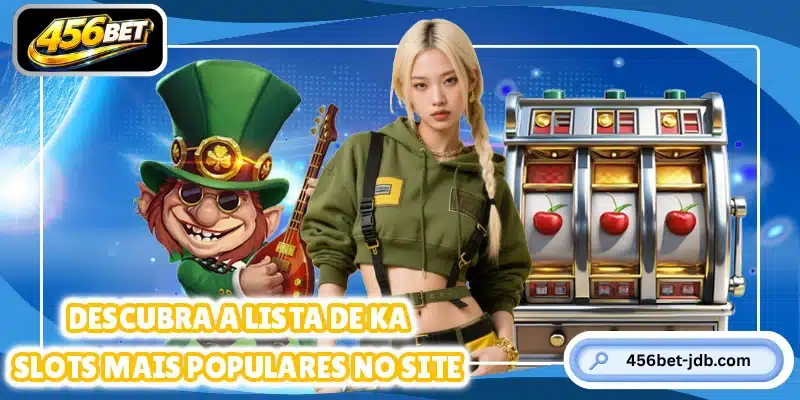 Descubra a lista de KA Slots mais populares no site