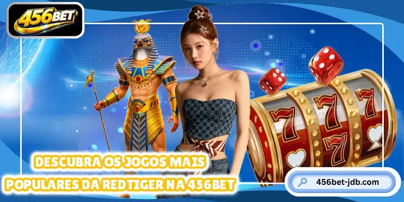 Descubra os jogos mais populares da RedTiger na 456BET