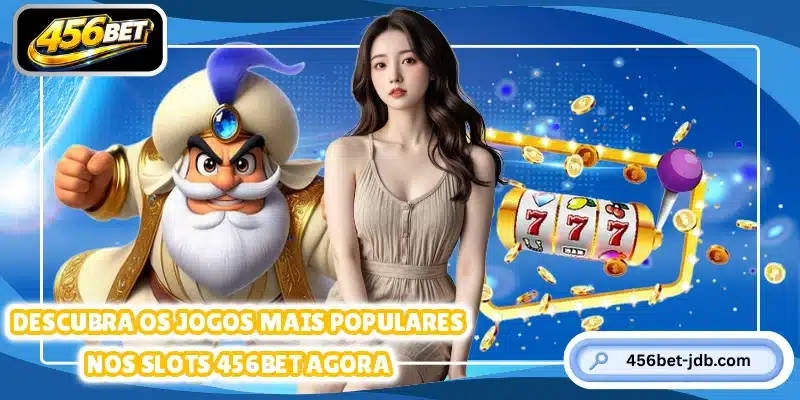 Descubra os jogos mais populares nos slots 456BET agora
