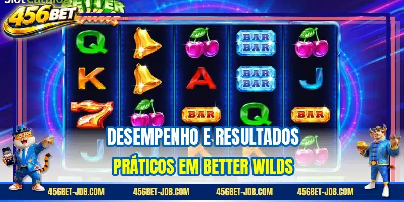 Desempenho e resultados práticos em Better Wilds