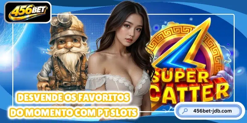 Desvende os favoritos do momento com PT Slots