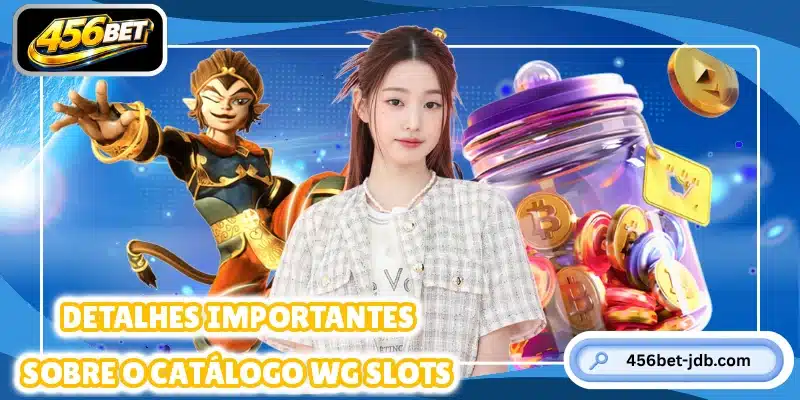 Detalhes importantes sobre o catálogo WG Slots
