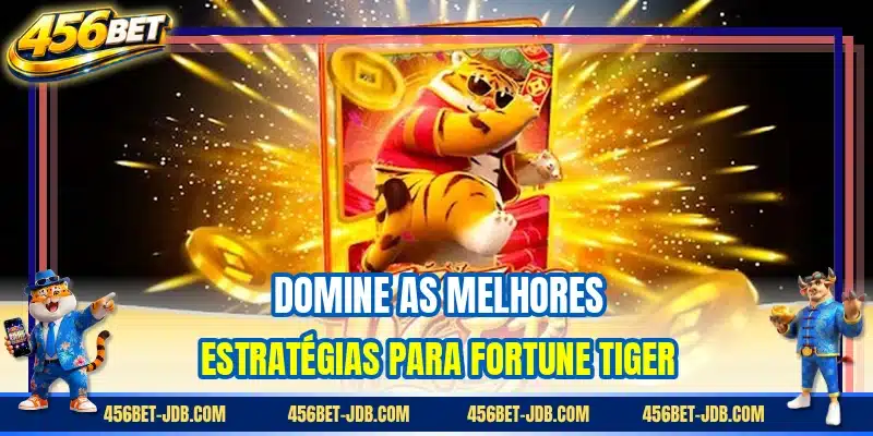Domine as melhores estratégias para Fortune Tiger