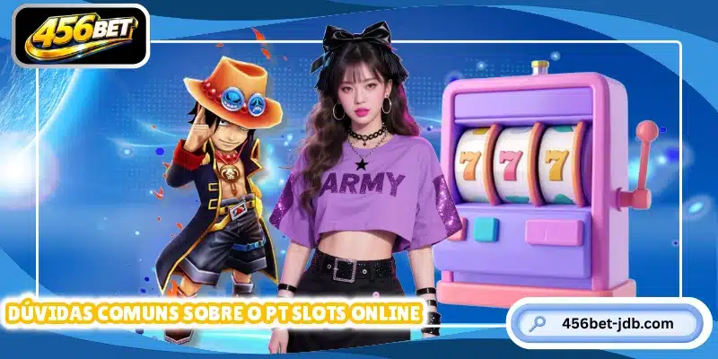 Dúvidas comuns sobre o PT Slots online