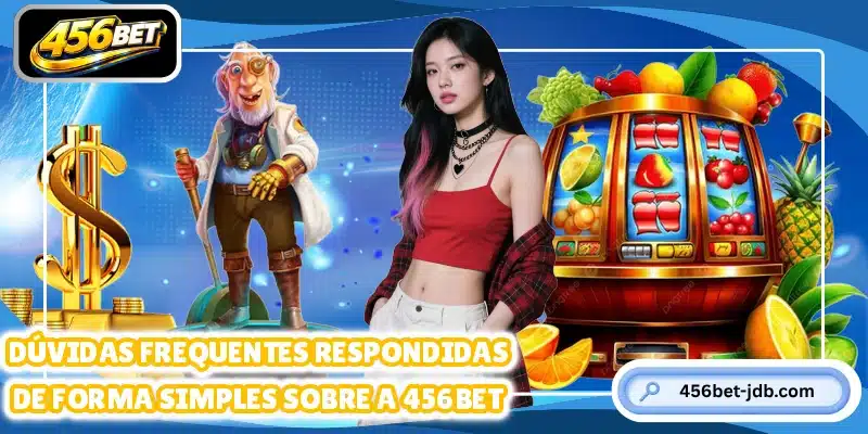 Dúvidas frequentes respondidas de forma simples sobre a 456BET