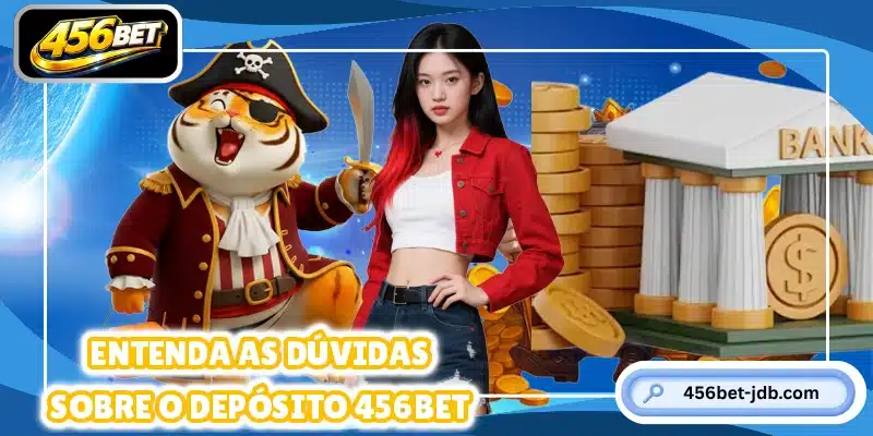 Entenda as dúvidas sobre o depósito 456BET