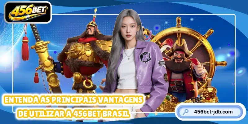 Entenda as principais vantagens de utilizar a 456BET Brasil