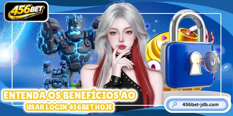 Entenda os benefícios ao usar login 456BET hoje
