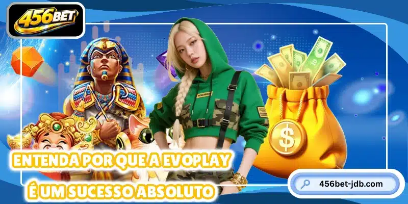 Entenda por que a Evoplay é um sucesso absoluto