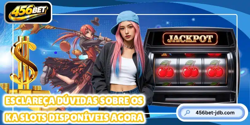 Esclareça dúvidas sobre os KA Slots disponíveis agora