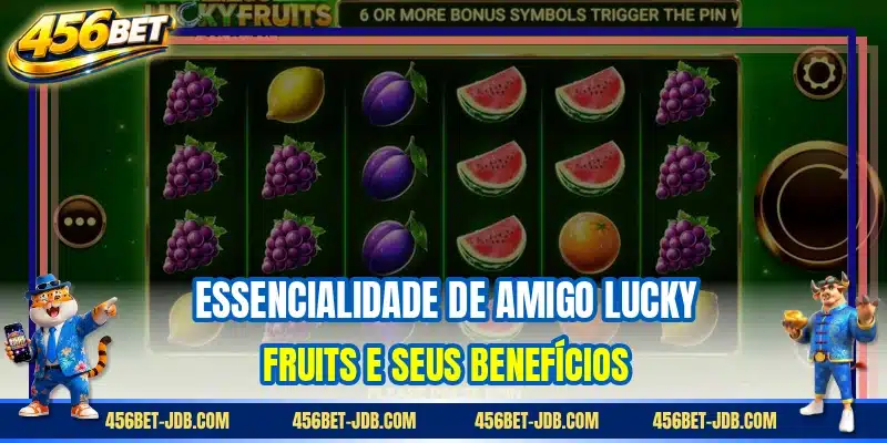 Essencialidade de Amigo Lucky Fruits e seus benefícios