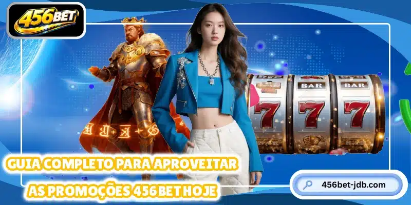 Guia completo para aproveitar as promoções 456BET hoje