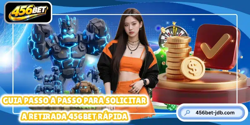 Guia passo a passo para solicitar a retirada 456BET rápida