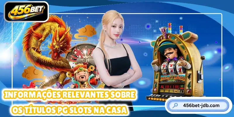 Informações relevantes sobre os títulos PG Slots na casa