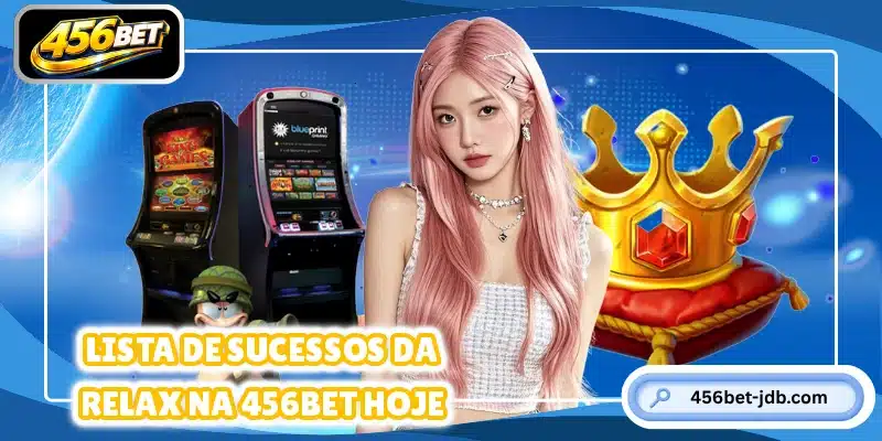 Lista de sucessos da Relax na 456BET hoje