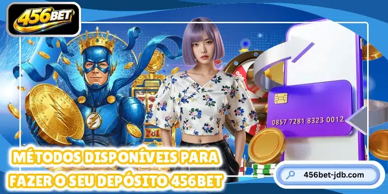 Métodos disponíveis para fazer o seu depósito 456BET