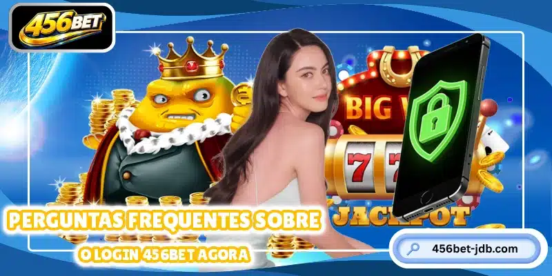 Perguntas frequentes sobre o Login 456BET agora