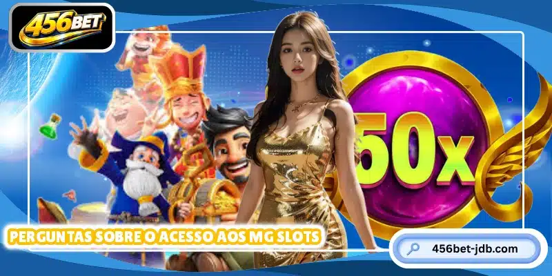 Perguntas sobre o acesso aos MG Slots