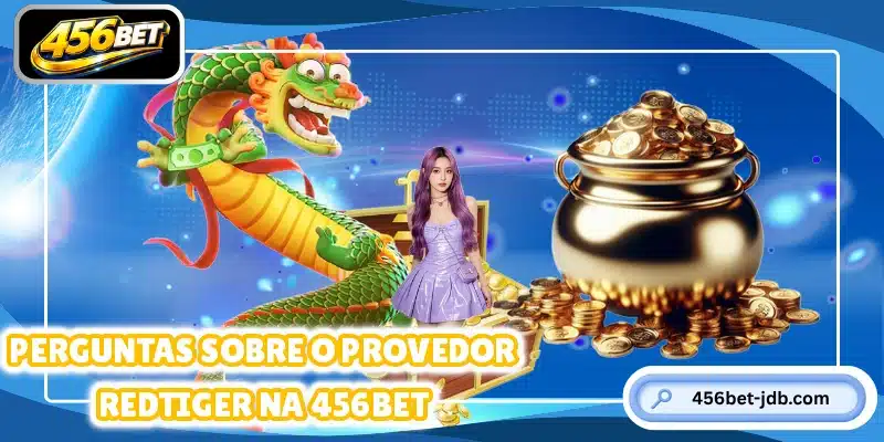 Perguntas sobre o provedor RedTiger na 456BET