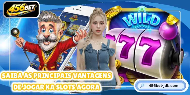 Saiba as principais vantagens de jogar KA Slots agora