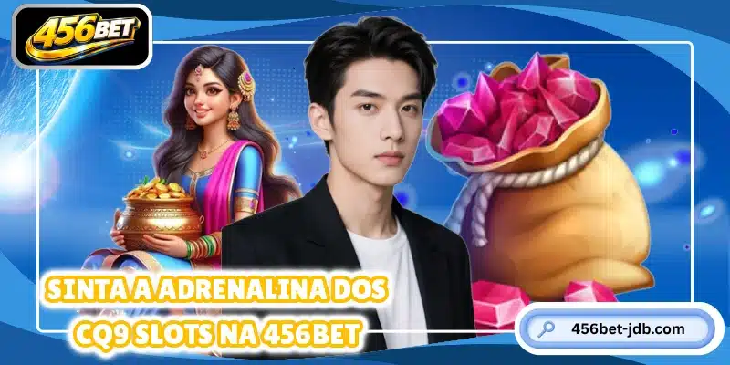 Sinta a adrenalina dos CQ9 Slots na 456BET
