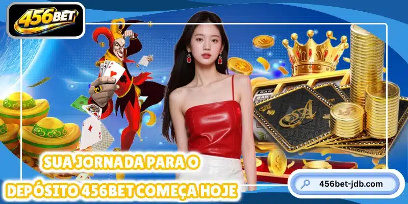 Sua jornada para o depósito 456BET começa hoje