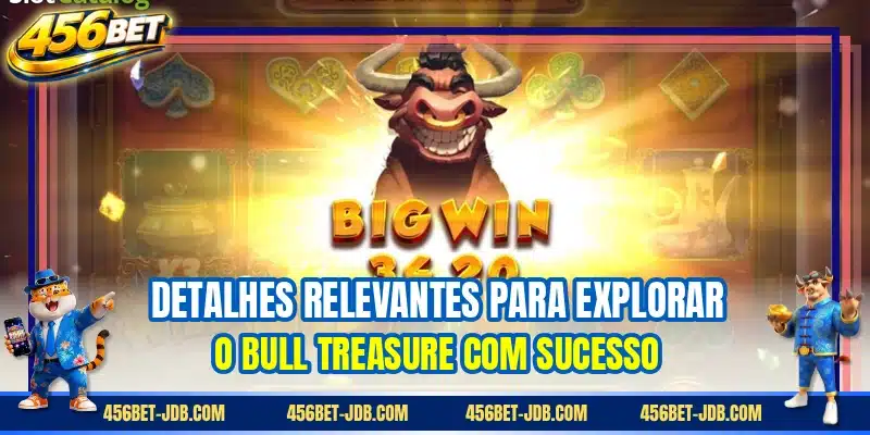 Detalhes relevantes para explorar o Bull Treasure com sucesso