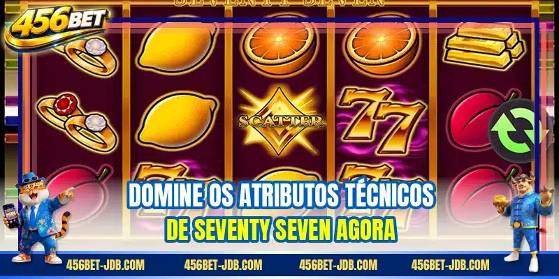 Domine os atributos técnicos de Seventy Seven agora