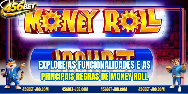Explore as funcionalidades e as principais regras de Money Roll