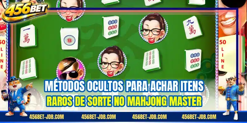 Métodos ocultos para achar itens raros de sorte no Mahjong Master