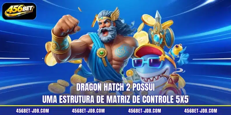 Dragon Hatch 2 possui uma estrutura de matriz de controle 5x5