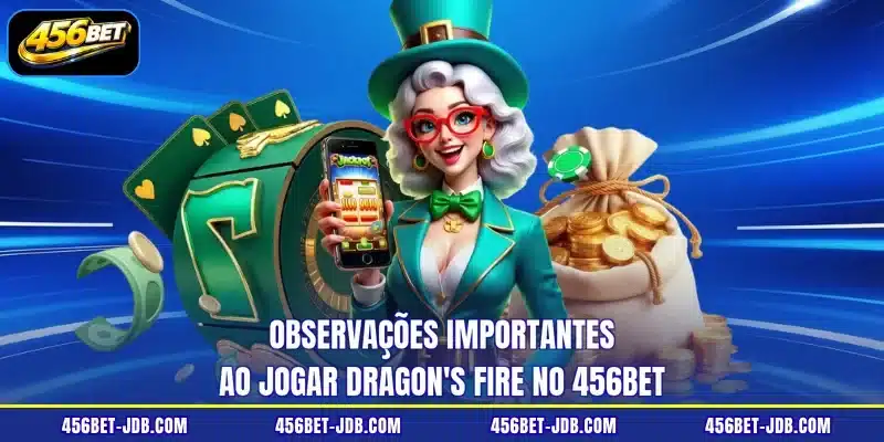 Observações importantes ao jogar Dragon's Fire no 456BET