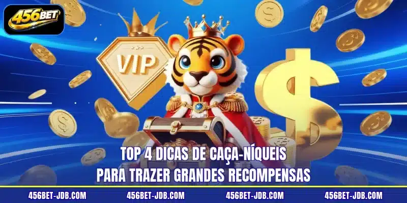 Top 4 dicas de caça-níqueis para trazer grandes recompensas